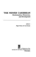 The Newer Caribbean: Decolonization, Democracy, and Development - Henry, Paget (Editor), and Stone, Carl (Editor)