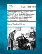 The Newgate Calendar Improved; Being Interesting Memoirs of Notorious Characters, Who Have Been Convicted of Offences against The Laws of England, During The Seventeenth Century; and Continued to The Present Time, Chronologically... Volume 2 of 4