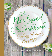 The Newlywed Cookbook: Cooking Happily Ever After