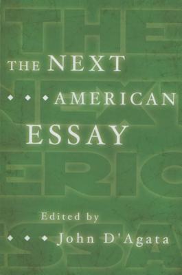 The Next American Essay - D'Agata, John (Editor)