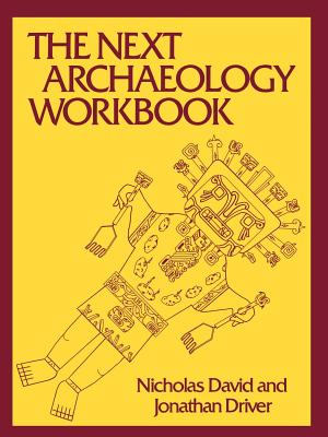 The Next Archaeology Workbook - David, Nicholas, and Driver, Jonathan