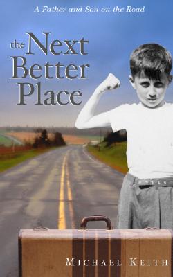 The Next Better Place: A Father and Son on the Road - Keith, Michael C, PH.D.