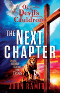 The Next Chapter - Out of the Devil's Cauldron: On the Other Side of the Cross