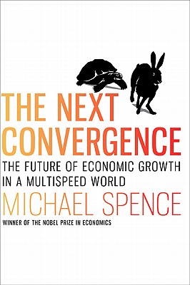 The Next Convergence: The Future of Economic Growth in a Multispeed World - Spence, Michael, BA