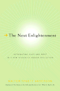 The Next Enlightenment: Integrating East and West in a New Vision of Human Evolution - Anderson, Walter Truett