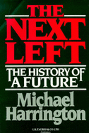 The Next Left: The History of a Future - Harrington, Michael