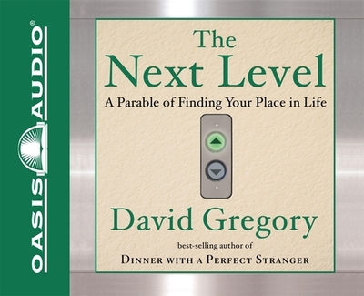 The Next Level: A Parable of Finding Your Place in Life - Gregory, David, and Fabry, Chris (Narrator)