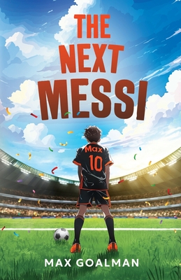 The Next Messi: Soccer Books for Kids 8-12 - Goalman, Max