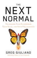 The Next Normal: Transform Your Leadership, Your Team, and Your Organization