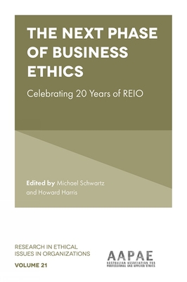 The Next Phase of Business Ethics: Celebrating 20 Years of REIO - Schwartz, Michael (Editor), and Harris, Howard, Dr. (Editor)