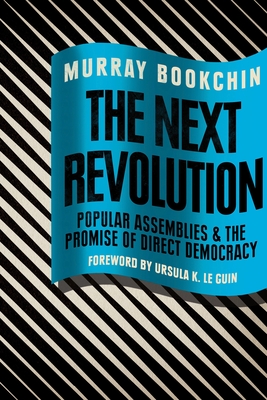 The Next Revolution: Popular Assemblies and the Promise of Direct Democracy - Bookchin, Murray, and Bookchin, Debbie (Editor), and Taylor, Blair (Editor)