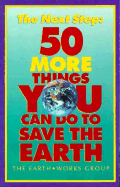 The Next Step: 50 More Things You Can Do to Save the Earth - Earthworks Group, and Earth Works Group
