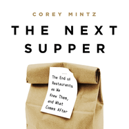 The Next Supper: The End of Restaurants as We Knew Them, and What Comes After