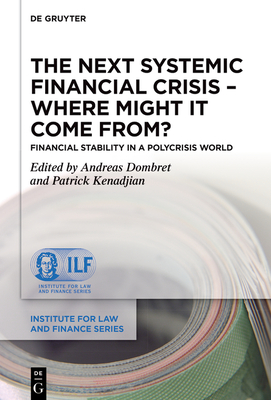 The Next Systemic Financial Crisis - Where Might it Come From?: Financial Stability in a Polycrisis World - Dombret, Andreas (Editor), and Kenadjian, Patrick (Editor)