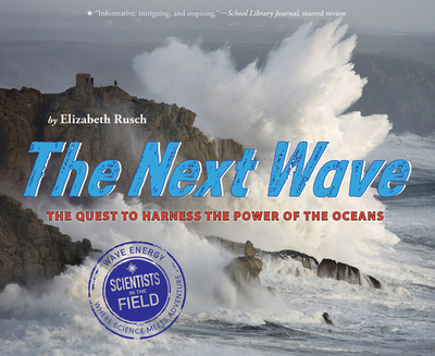 The Next Wave: The Quest to Harness the Power of the Oceans - Rusch, Elizabeth