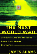 The Next World War: Computers Are the Weapons and the Front Line Is Everywhere