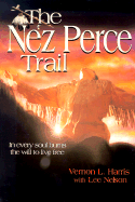 The Nez Perce Trail: In Every Soul Burns the Will to Live Free