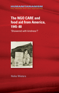 The Ngo Care and Food Aid from America, 1945-80: 'showered with Kindness'?