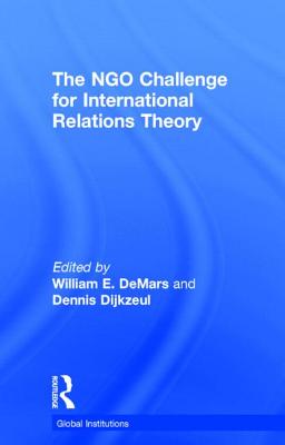 The NGO Challenge for International Relations Theory - E. DeMars, William (Editor), and Dijkzeul, Dennis (Editor)