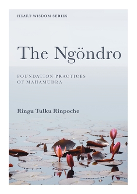 The Ngondro, Preliminary Practices to Mahamudra - Tulku, Ringu