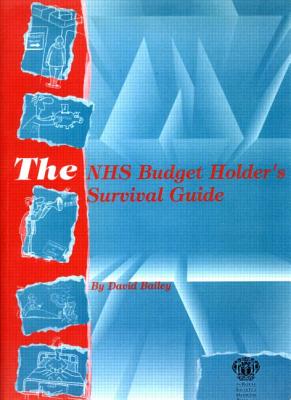 The NHS Budget Holder's Survival Guide - Bailey, David, Dr.