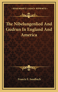 The Nibelungenlied and Gudrun in England and America