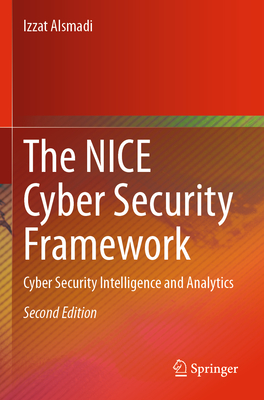 The NICE Cyber Security Framework: Cyber Security Intelligence and Analytics - Alsmadi, Izzat