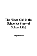 The Nicest Girl in the School: A Story of School Life