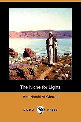 The Niche for Lights (Mishkat Al-Anwar) (Dodo Press) - Al-Ghazali, Abu Hamid, and Gairdner, William Henry Temple (Translated by)