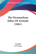 The Nicomachean Ethics Of Aristotle (1861)