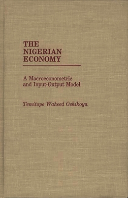 The Nigerian Economy: A Macroeconometric and Input-Output Model - Oshikoya, Temitope Waheed
