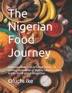 The Nigerian Food Journey: From Local Delicacies to Global Plates - A culinary exploration of Nigeria's diverse cuisine and its rise to global recognition