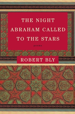 The Night Abraham Called to the Stars: Poems - Bly, Robert