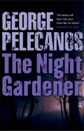 The Night Gardener - Pelecanos, George P.