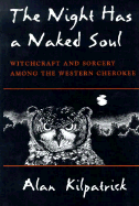 The Night Has a Naked Soul: Witchcraft and Sorcery Among the Western Cherokee