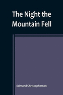 The Night the Mountain Fell: The Story of the Montana-Yellowstone Earthquake