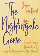 The Nightingale Gene: Lessons to Living a Balanced Life and Having the Nursing Career of Your Dreams