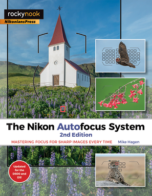 The Nikon Autofocus System: Mastering Focus for Sharp Images Every Time - Hagen, Mike