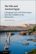 The Nile and Ancient Egypt: Changing Land- And Waterscapes, from the Neolithic to the Roman Era