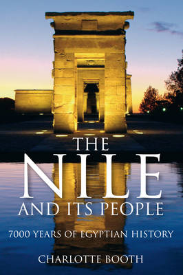 The Nile and its People: 7000 Years of Egyptian History - Booth, Charlotte