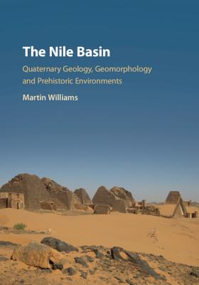The Nile Basin: Quaternary Geology, Geomorphology and Prehistoric Environments - Williams, Martin