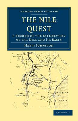 The Nile Quest: A Record of the Exploration of the Nile and its Basin - Johnston, Harry