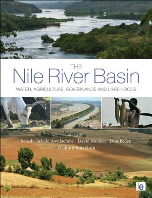 The Nile River Basin: Water, Agriculture, Governance and Livelihoods - Awulachew, Seleshi Bekele (Editor), and Smahktin, Vladimir (Editor), and Molden, David (Editor)