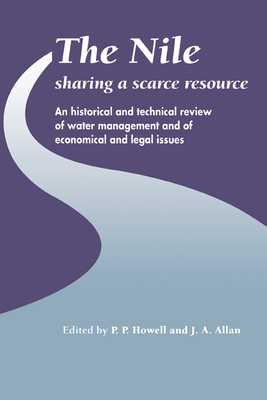 The Nile: Sharing a Scarce Resource: A Historical and Technical Review of Water Management and of Economical and Legal Issues - Allan, J A (Editor), and Howell, P P (Editor)