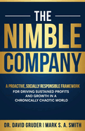 The Nimble Company: A Proactive, Socially Responsible Framework for Driving Sustained Profits and Growth in a Chronically Chaotic World