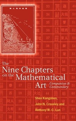 The Nine Chapters on the Mathematical Art: Companion and Commentary - Shen Kangshen (Editor), and Crossley, John N (Translated by), and Lun, Anthony W -C (Translated by)