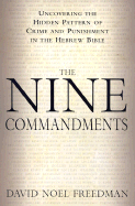 The Nine Commandments: Uncovering the Hidden Pattern of Crime and Punishment in the Hebrew Bible - Freedman, David Noel