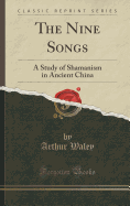 The Nine Songs: A Study of Shamanism in Ancient China (Classic Reprint)
