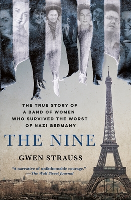 The Nine: The True Story of a Band of Women Who Survived the Worst of Nazi Germany - Strauss, Gwen
