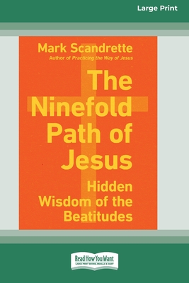 The Ninefold Path of Jesus: Hidden Wisdom of the Beatitudes [Standard Large Print] - Scandrette, Mark
